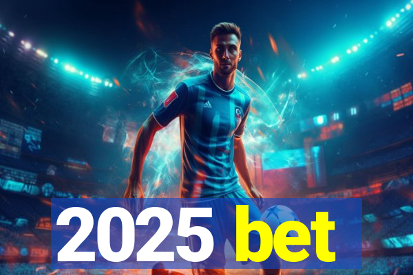 2025 bet